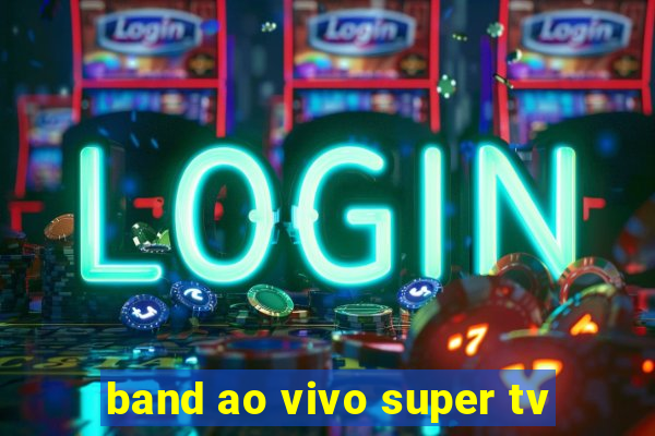 band ao vivo super tv